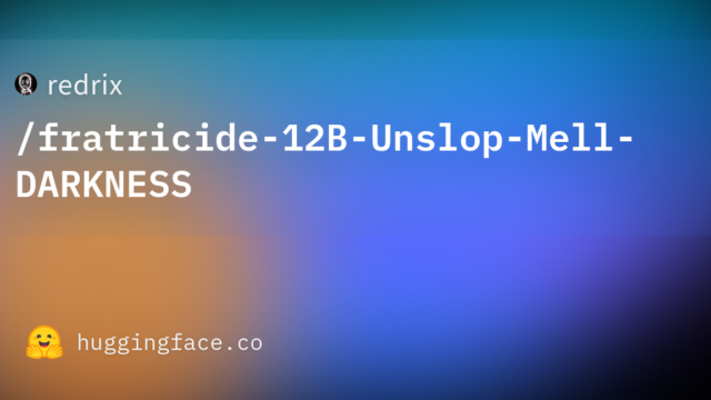 redrix/fratricide-12B-Unslop-Mell-DARKNESS