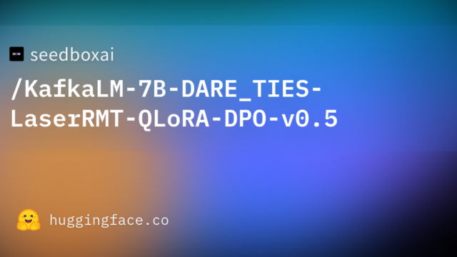seedboxai/KafkaLM-7B-DARE_TIES-LaserRMT-QLoRA-DPO-v0.5