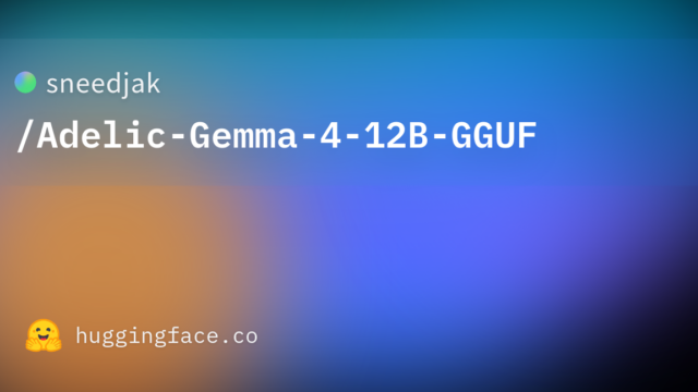 sneedjak/Adelic-Gemma-4-12B-GGUF