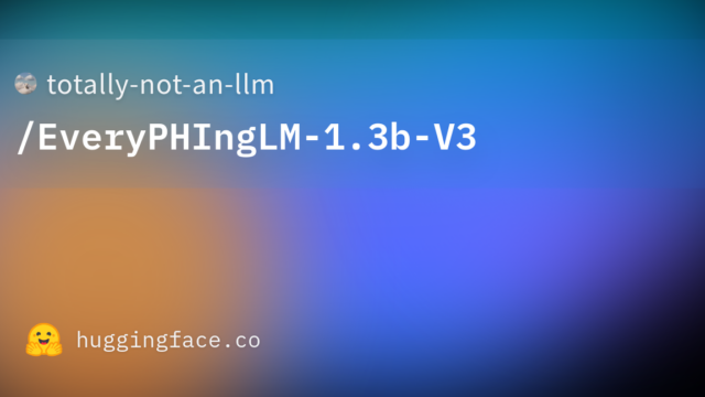 totally-not-an-llm/EveryPHIngLM-1.3b-V3