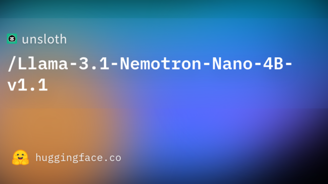 unsloth/Llama-3.1-Nemotron-Nano-4B-v1.1