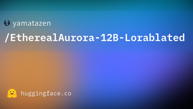 yamatazen/EtherealAurora-12B-Lorablated