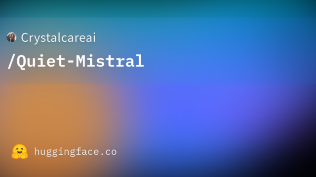 Crystalcareai/Quiet-Mistral