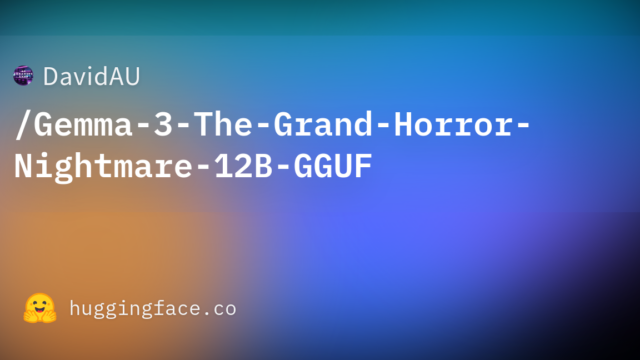 DavidAU/Gemma-3-The-Grand-Horror-Nightmare-12B-GGUF