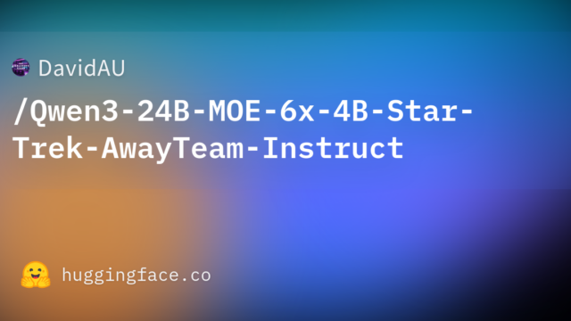 DavidAU/Qwen3-24B-MOE-6x-4B-Star-Trek-AwayTeam-Instruct
