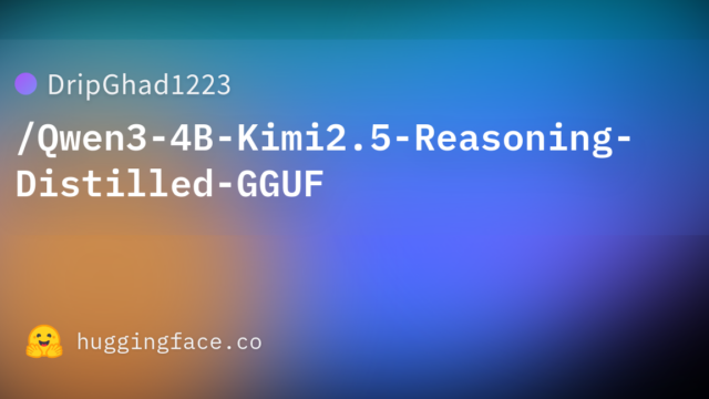 DripGhad1223/Qwen3-4B-Kimi2.5-Reasoning-Distilled-GGUF