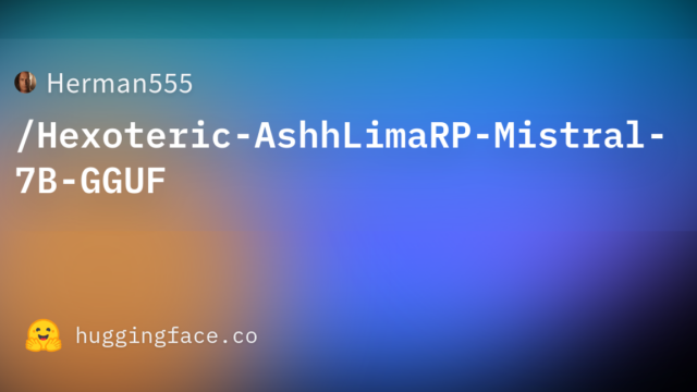 Herman555/Hexoteric-AshhLimaRP-Mistral-7B-GGUF