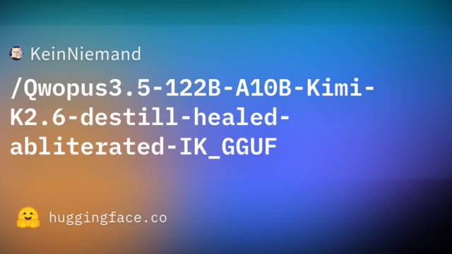 KeinNiemand/Qwopus3.5-122B-A10B-Kimi-K2.6-destill-healed-abliterated-IK_GGUF