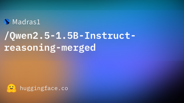 Madras1/Qwen2.5-1.5B-Instruct-reasoning-merged