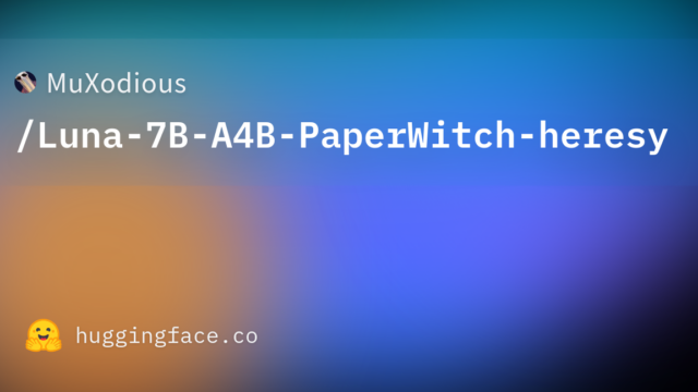 MuXodious/Luna-7B-A4B-PaperWitch-heresy