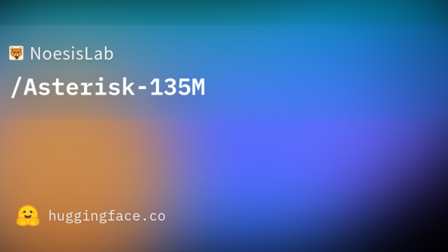 NoesisLab/Asterisk-135M