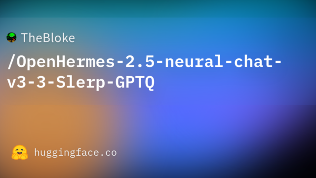 TheBloke/OpenHermes-2.5-neural-chat-v3-3-Slerp-GPTQ