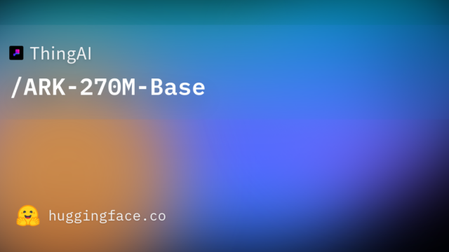 ThingAI/ARK-270M-Base