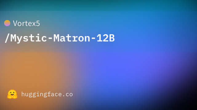 Vortex5/Mystic-Matron-12B
