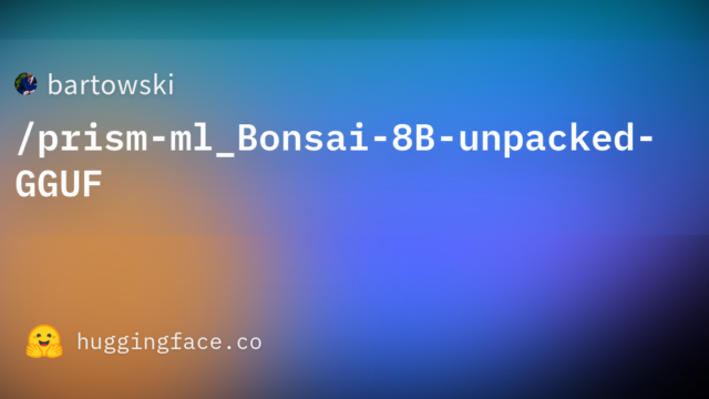 bartowski/prism-ml_Bonsai-8B-unpacked-GGUF