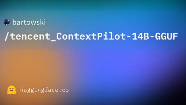 bartowski/tencent_ContextPilot-14B-GGUF