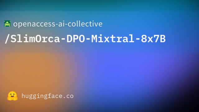 openaccess-ai-collective/SlimOrca-DPO-Mixtral-8x7B