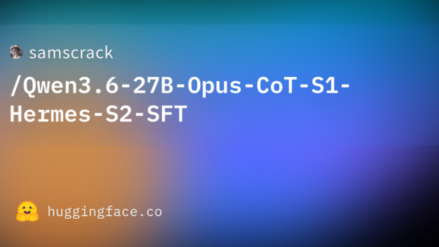 samscrack/Qwen3.6-27B-Opus-CoT-S1-Hermes-S2-SFT